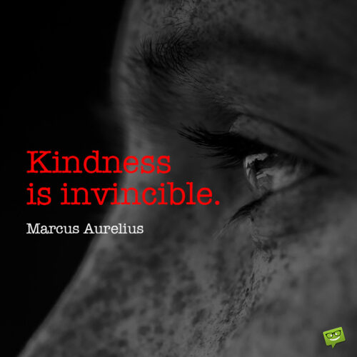 Kindness quote by Marcus Aurelius to make you think.