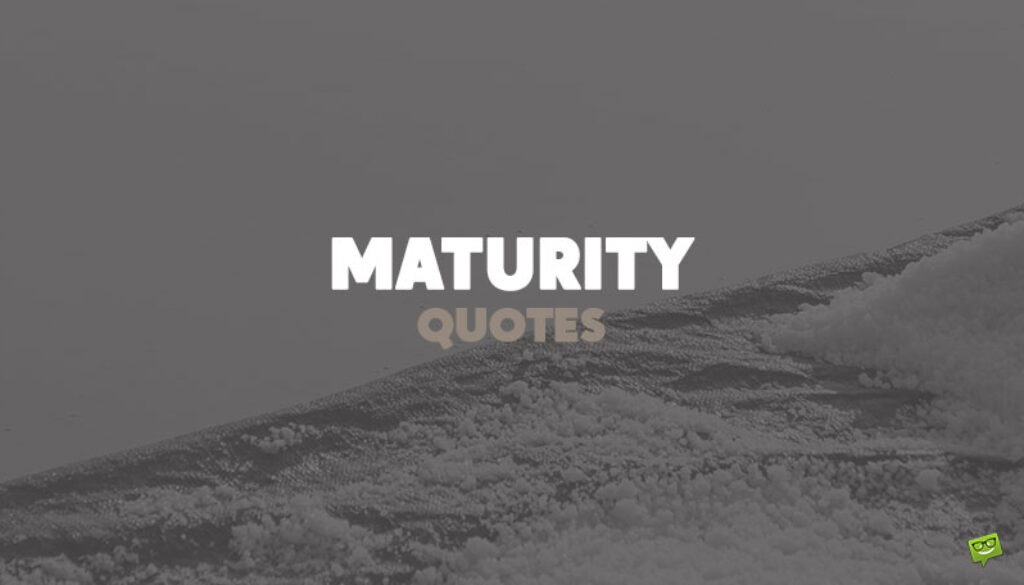 Maturity Quotes.