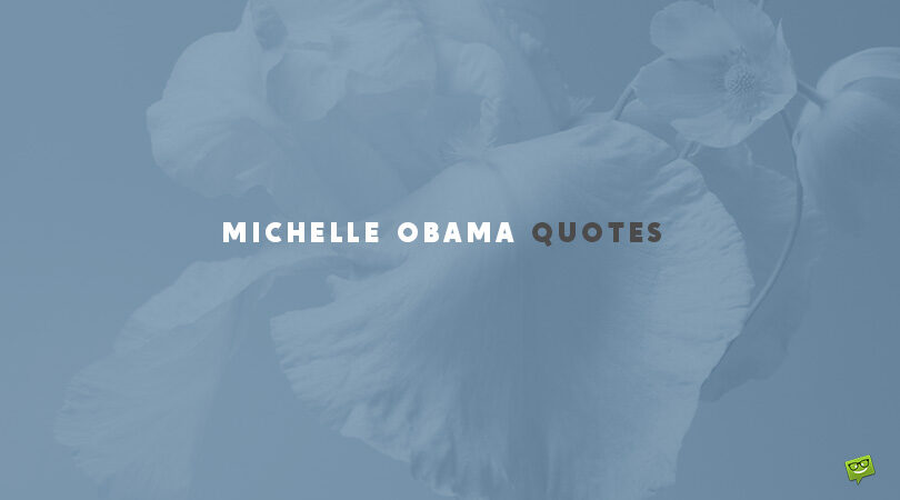 80 Michelle Obama Quotes by a First Lady to Remember