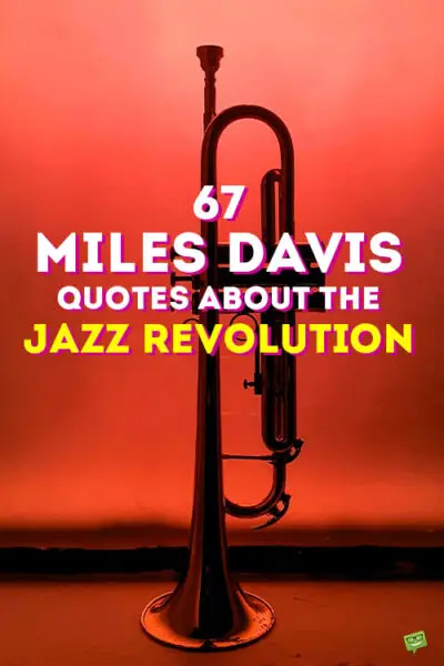 67 Miles Davis Quotes About the Jazz Revolution