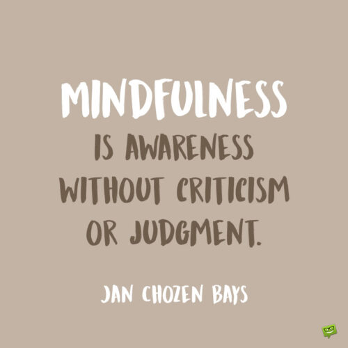 Mindfulness Quote to note and share.