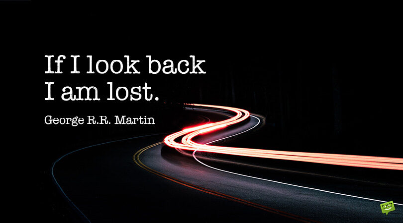 What If I Look Back? | 149 Quotes About Moving On In Life