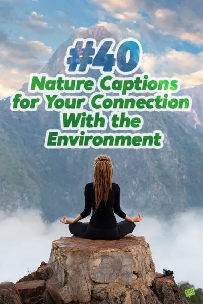 40 Nature Captions for Your Connection With the Environment