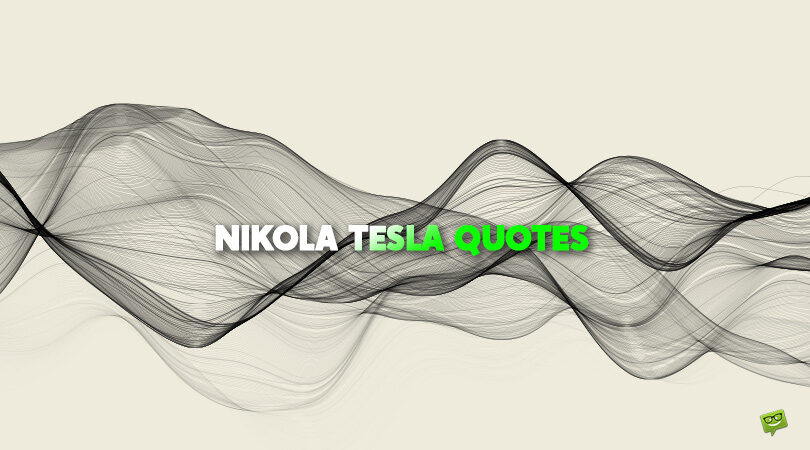 The Legacy of a True Visionary | 88 Nikola Tesla Quotes