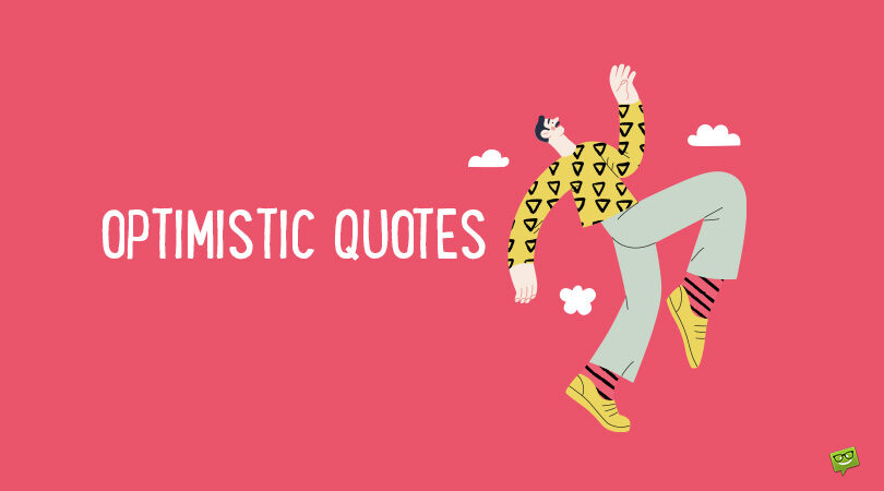130+ Optimistic Quotes That Will Make Everything Seem Possible