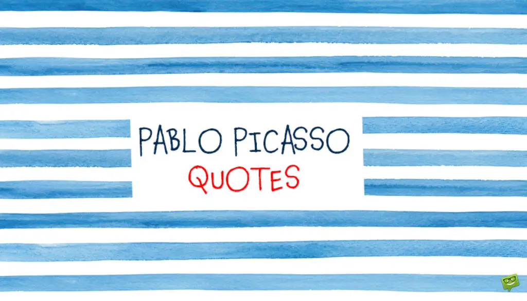 Сны узоров, Узоры снов | 82 Цитаты Пабло Пикассо