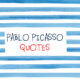 Pablo Picasso Quotes.