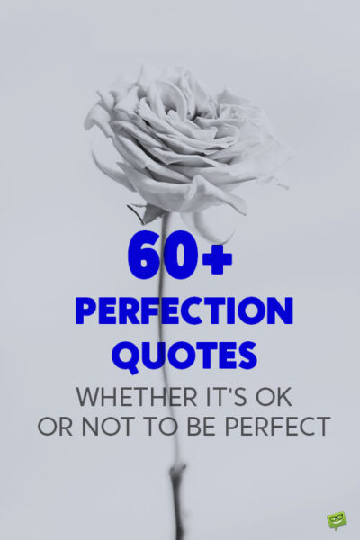 60+ Perfection Quotes Whether it's OK or Not to Be Perfect