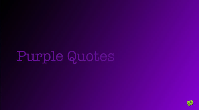 Best 100 Purple Quotes to Underline Your Violet Moments