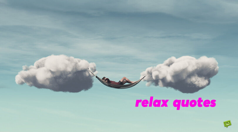 75 Quotes About Relaxing and Enjoying Life