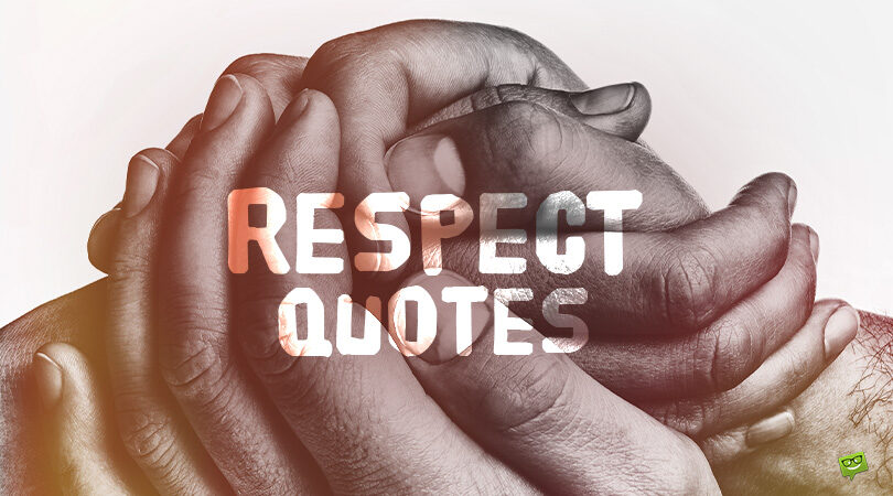 154 Respect Quotes Saying Why Everyone Should Be Respected