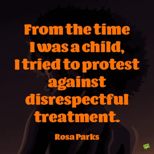Rosa Parks quote to inspire you to fight disrespectful behaviour.