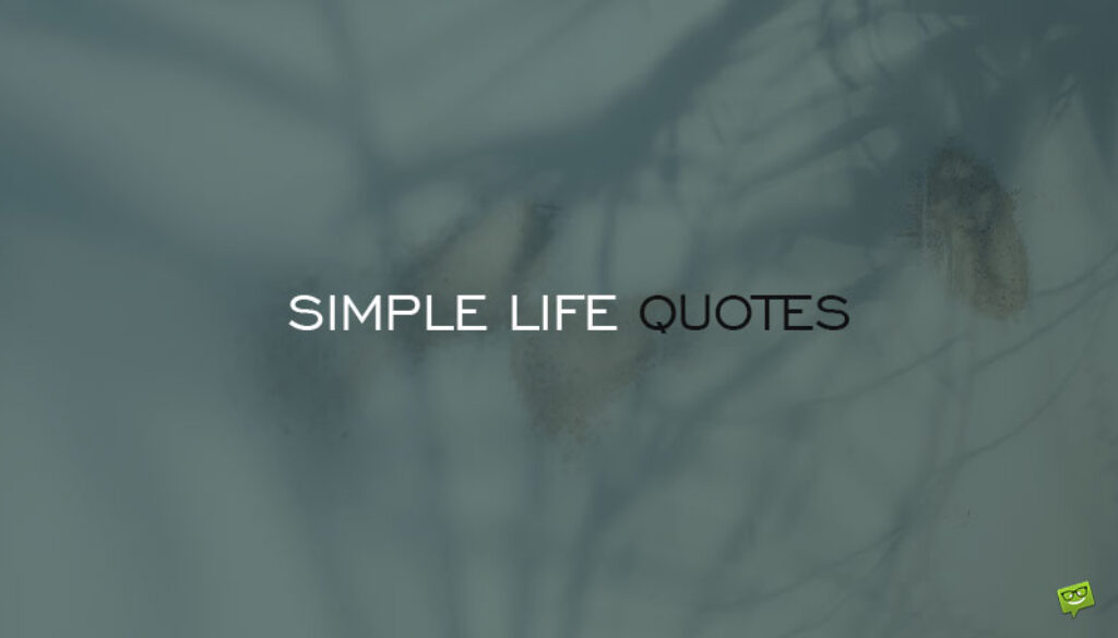 Simple life quotes.
