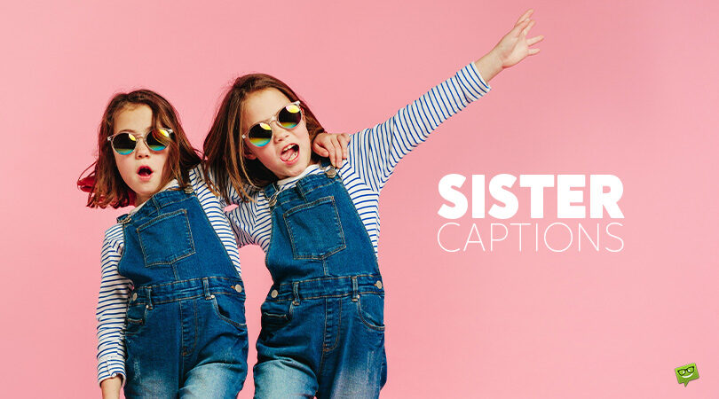 60 Awesome Sister Captions for your Instagram Pics
