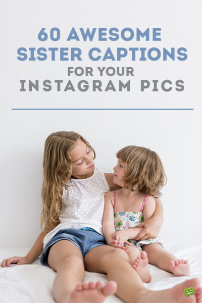 60 awesome sister captions for your Instagram Pics.