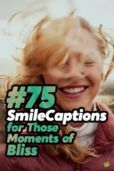 75 smile captions for those moments of bliss.