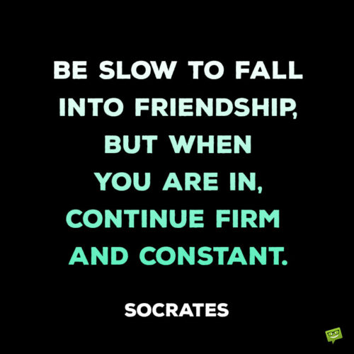 Friendship quote by Socrates to note and share.