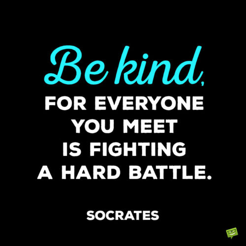 Kindness quote by Socrates to note and share.