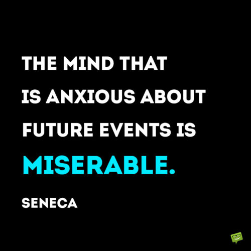 Stoic quote about anxiety for the future to make you think.