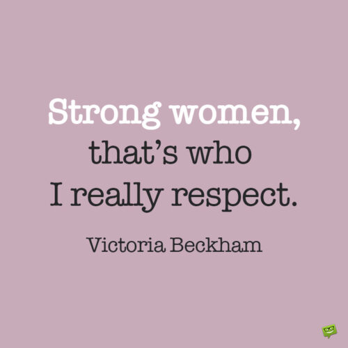 Strong Women Quote to note and share.