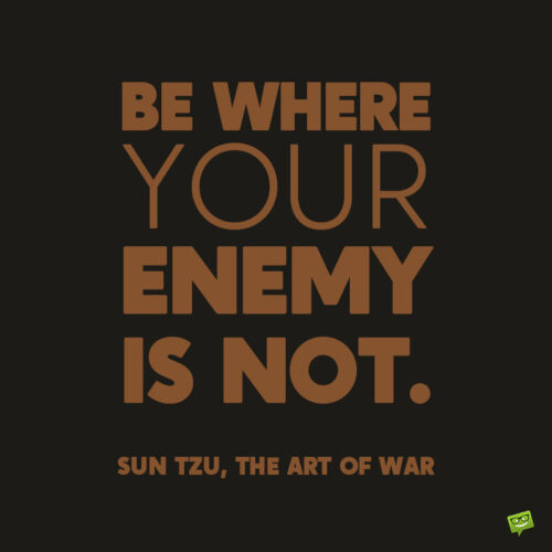 Sun Tzu, the art of war quote to make you think strategically.