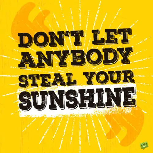 Sunshine quote to keep you in good spirits.