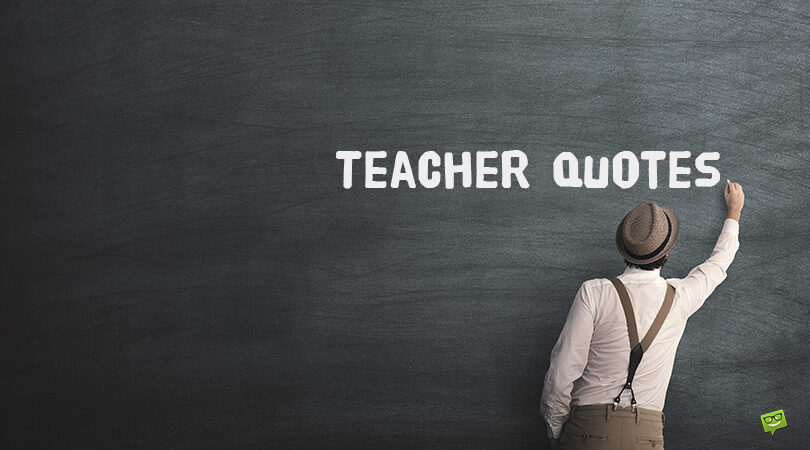 160+ Teacher Quotes to Demystify the Power of Teaching