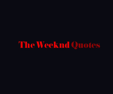 The Weeknd Quotes.