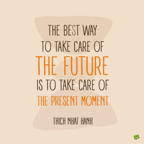 Thich Nhat Hanh life quote to note and share.