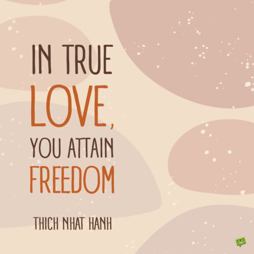 Thich Nhat Hanh love quote to note and share.