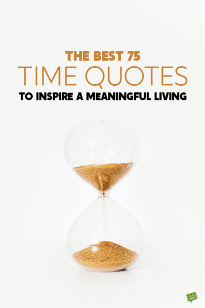 The Best 75 Time Quotes to Inspire a Meaningful Living