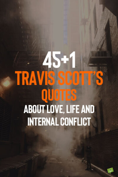 45+1 Travis Scott Quotes