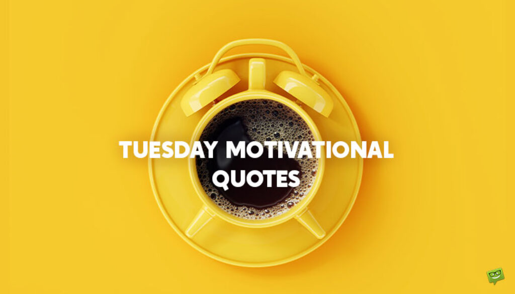 Tuesday Motivational Quotes.