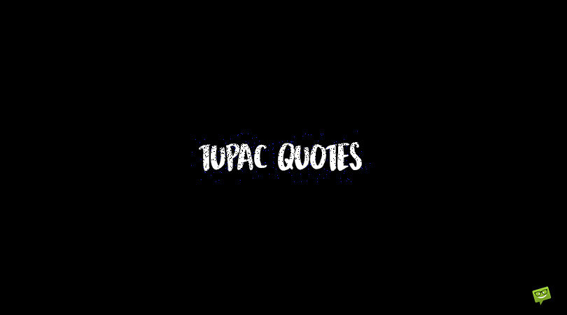 120 Tupac Quotes About Everyday Struggle