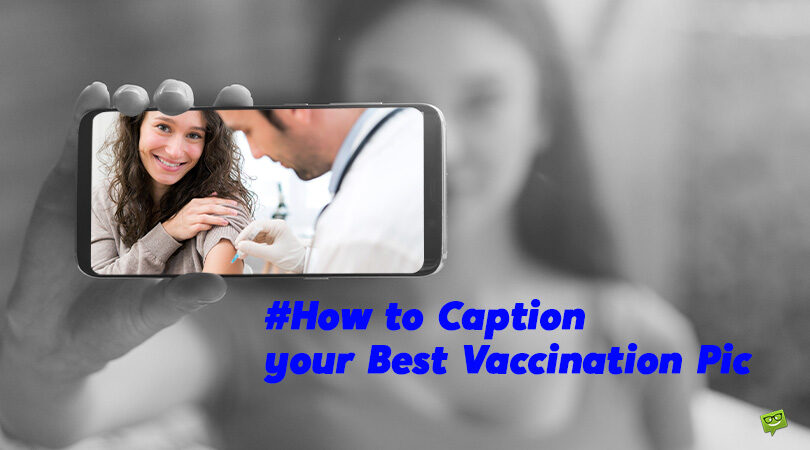 A Selfie Can’t Hurt | How to Caption your Best Vaccination Pic