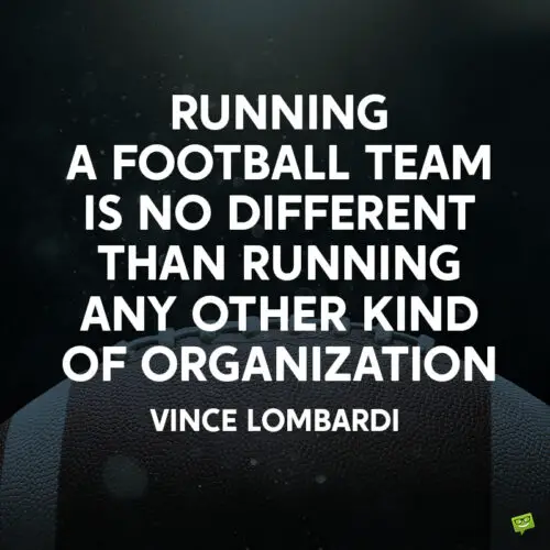 Vince Lombardi qutoe about leadership and football.