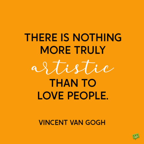 Vincent Van Gogh quotes about love to note and share.