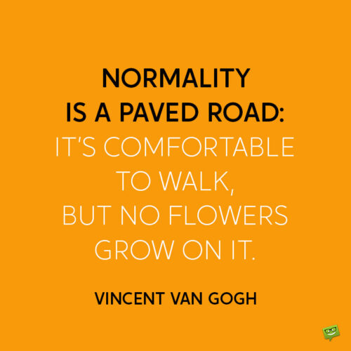 Inspirational Vincent Van Gogh quote to note and share.