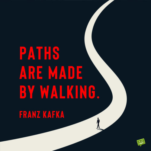 Walking quote by famous author Franz Kafka.