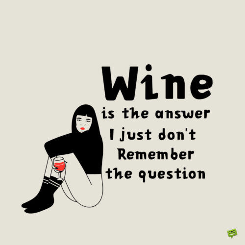 Funny wine quote to make you smile.