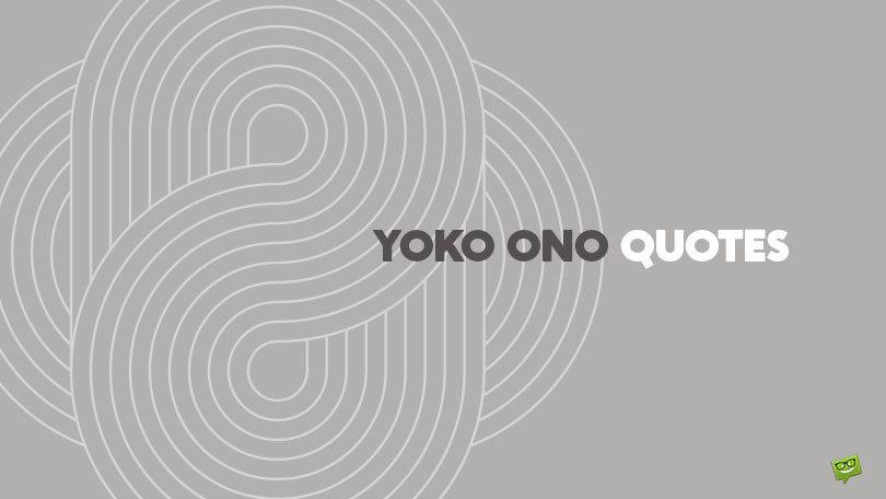 45 Powerful Yoko Ono Quotes About Art, Time & Dreams