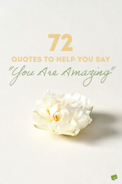 72 You Are Amazing Quotes