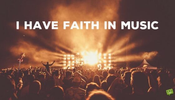I have faith in music!