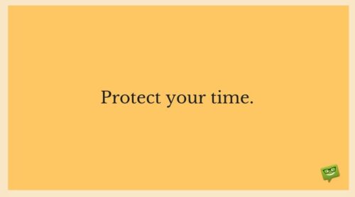 Protect your time.