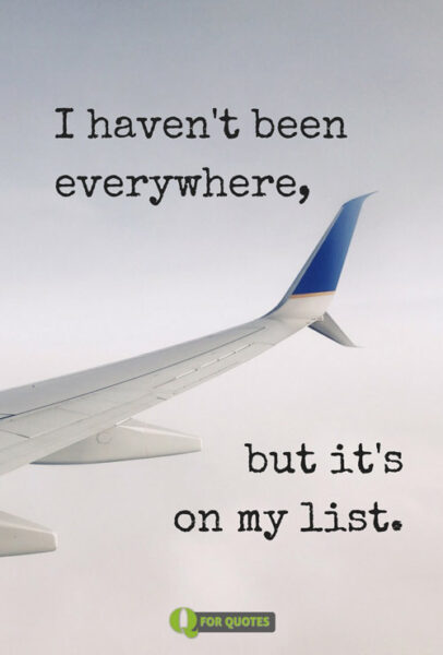 I haven't been everywhere, but it's on my list.