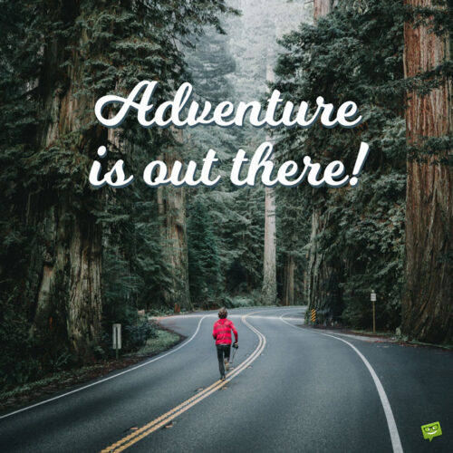 Adventure is out there!