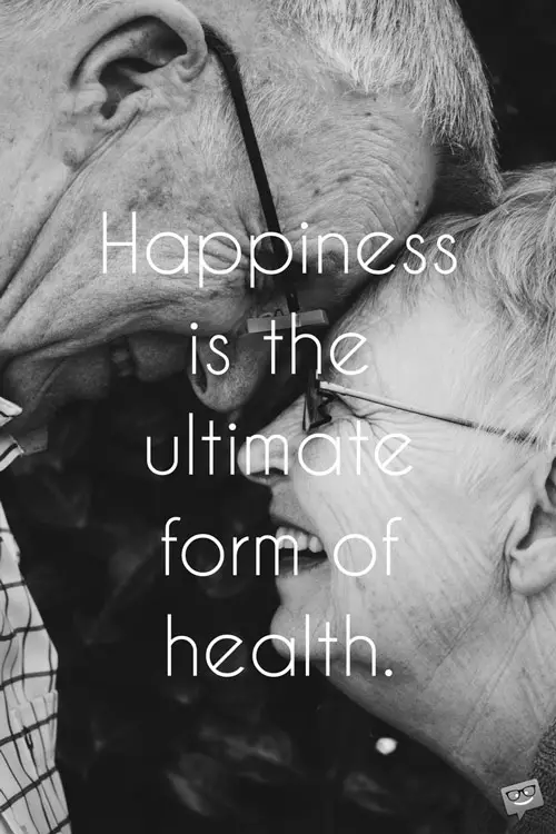 Happiness is the ultimate form of health