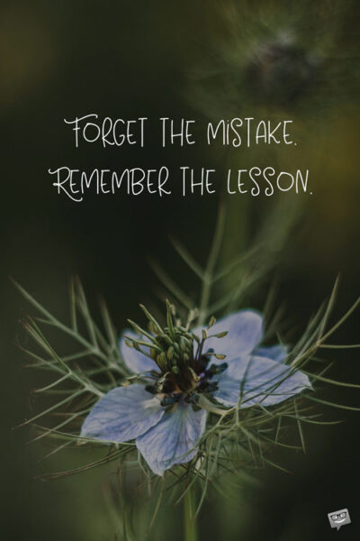 Forget the mistake. Remember the lesson. Learning lessons in life quotes.