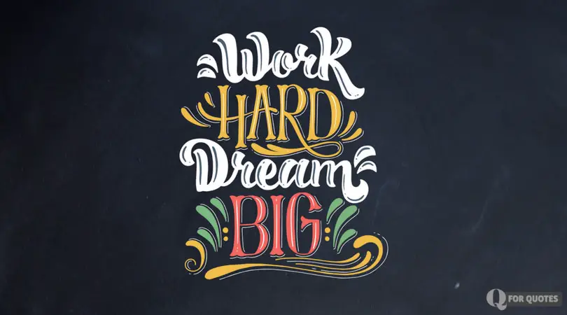 Work Hard, Dream Big.