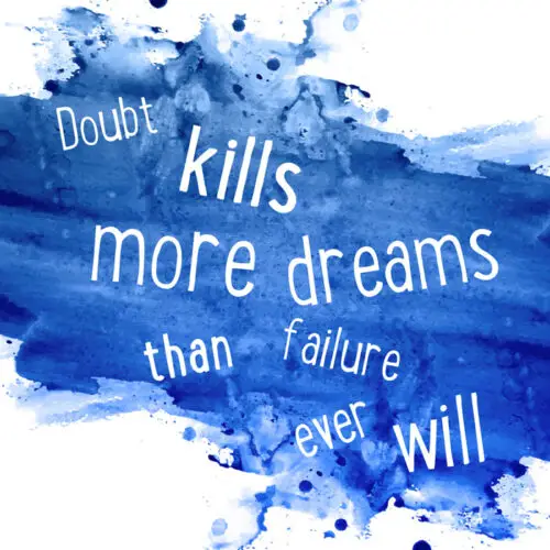 Doubt kills more dreams than failure ever will.